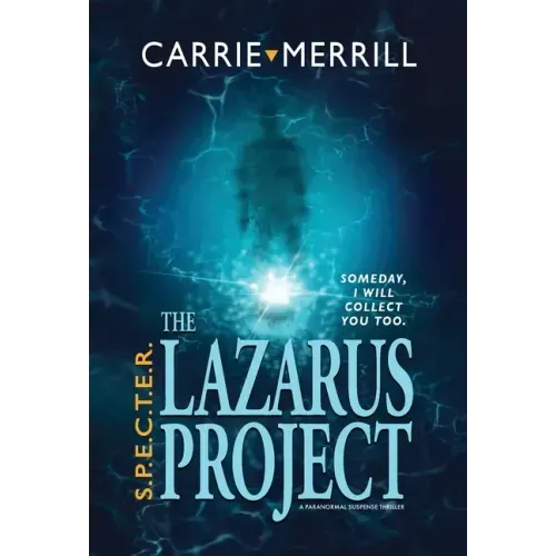 S.P.E.C.T.E.R. - The Lazarus Project: Someday, I will collect you too; A Paranormal Suspense Thriller