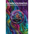 Consciousness: The Power of Vibration and Frequency