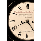 When the Eternal Can Be Met: The Bergsonian Theology of Time in the Works of C. S. Lewis, T. S. Eliot, and W. H. Auden - Hardcover