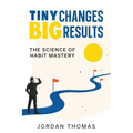 Tiny Changes, Big Results: The Science of Habit Mastery