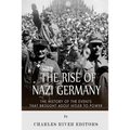 The Rise of Nazi Germany: The History of the Events that Brought Adolf Hitler to Power
