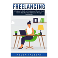 Freelancing: A Beginner's Guide on Freelance and Remote Work (How to Make Part-time Side Income Through Social Media)