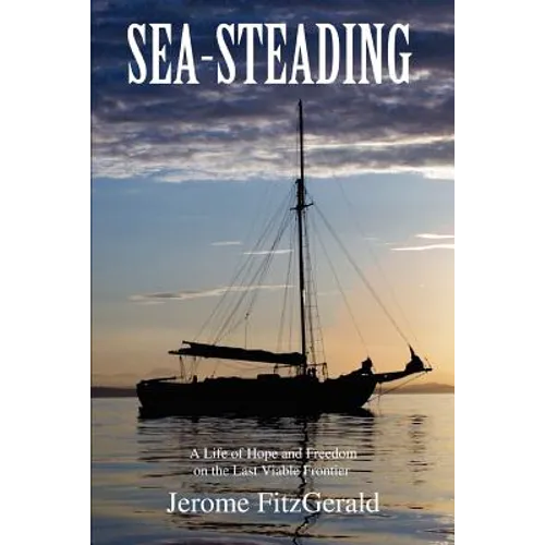 Sea-steading: A Life of Hope and Freedom on the Last Viable Frontier