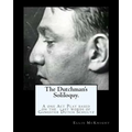 The Dutchman's Soliloquy.: A one Act Play based on the factual last words of Gangster Dutch Schultz.