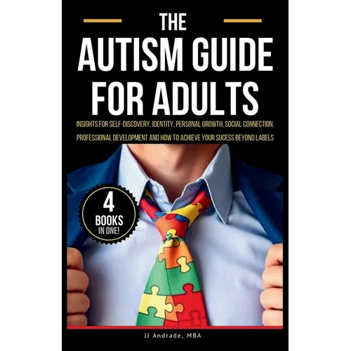 The Autism Guide for Adults: Insights for Self-Discovery, Identity, Personal Growth, Social Connection, Professional Development and How to Achieve Yo