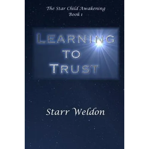 Learning to Trust: The Star Child Awakening, Book 1