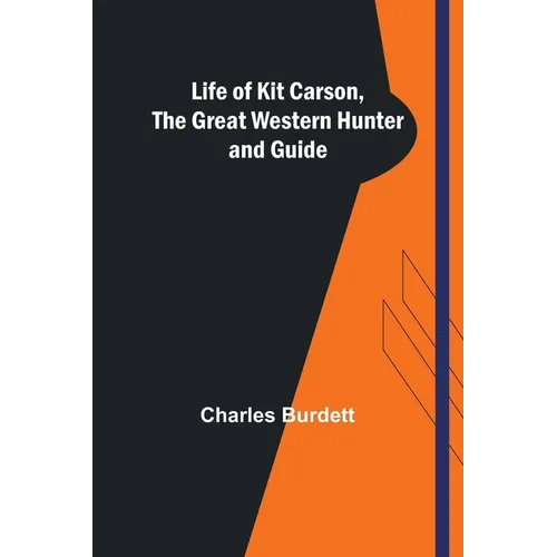 Life of Kit Carson, the Great Western Hunter and Guide