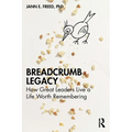 Breadcrumb Legacy: How Great Leaders Live a Life Worth Remembering
