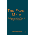 The Faust Myth: Religion and the Rise of Representation