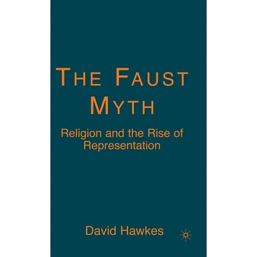 The Faust Myth: Religion and the Rise of Representation
