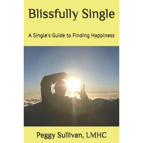 Blissfully Single: A Single's Guide to Finding Happiness