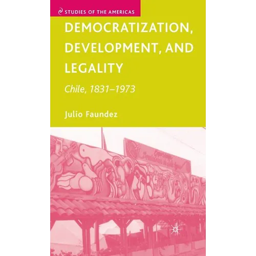 Democratization, Development, and Legality: Chile, 1831-1973
