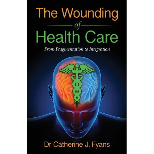 The Wounding of Health Care: From Fragmentation to Integration
