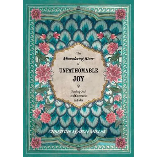The Meandering River of Unfathomable Joy: Finding God and Gratitude in India