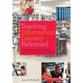Teaching Information Literacy Reframed: 50+ Framework-Based Exercises for Creating Information-Literate Learners