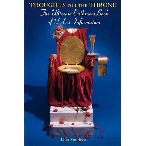 Thoughts For The Throne: The Ultimate Bathroom Book of Useless Information