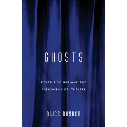 Ghosts: Death'S Double And The Phenomena Of Theatre