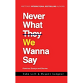 Never What We Wanna Say