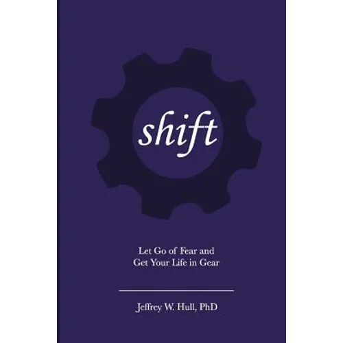 Shift: Let Go of Fear and Get Your Life in Gear