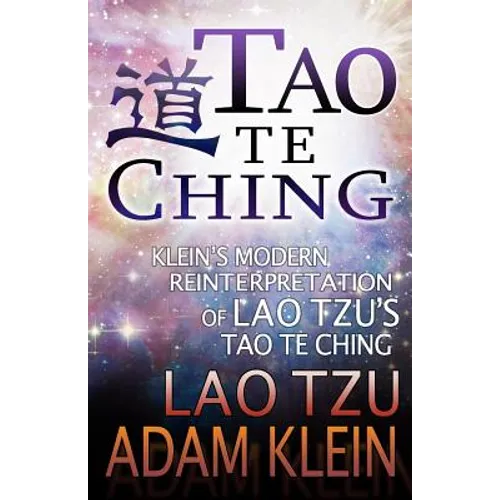 Tao Te Ching: Lao Tsu's Tao Te Ching: A Modern Reinterpretation by Adam Klein