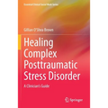 Healing Complex Posttraumatic Stress Disorder: A Clinician's Guide