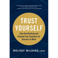 Trust Yourself: Stop Overthinking and Channel Your Emotions for Success at Work