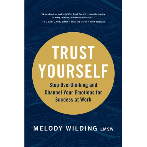 Trust Yourself: Stop Overthinking and Channel Your Emotions for Success at Work