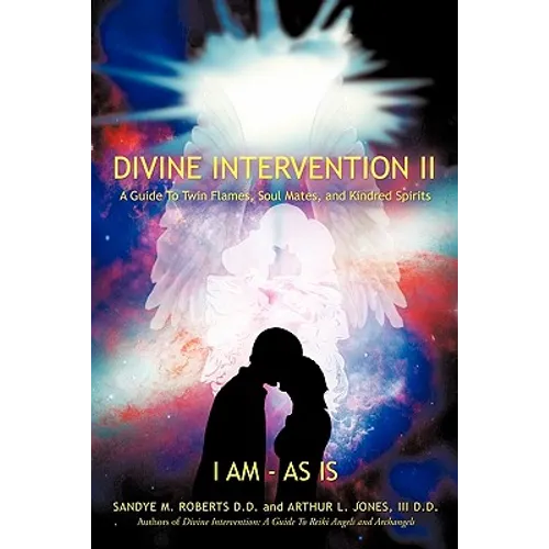 Divine Intervention II: A Guide To Twin Flames, Soul Mates, and Kindred Spirits