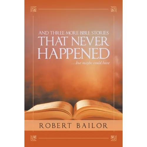And Three More Bible Stories That Never Happened...But Maybe Could Have