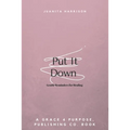 Put It Down: Gentle Reminders for Healing