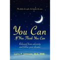 You Can If You Think You Can: Rebound From Adversity And Follow Your Dreams
