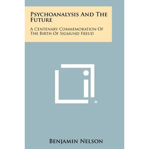 Psychoanalysis and the Future: A Centenary Commemoration of the Birth of Sigmund Freud