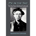 Pie in the Sky: How Joe Hill's Lawyers Lost His Case, Got Him Shot, and Were Disbarred