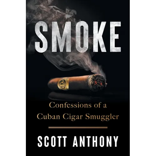 Smoke: Confessions of a Cuban Cigar Smuggler