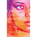 Before You Were Everything: Reflections on Finding Love, Legacy, and Becoming in a Life Rewritten