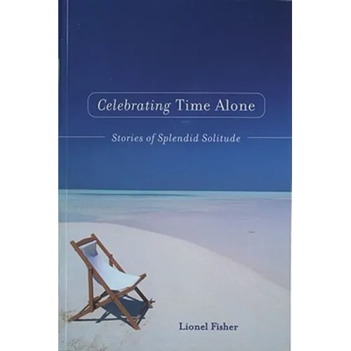 Celebrating Time Alone: Stories of Splendid Solitude