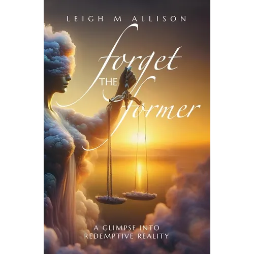 Forget the Former: A Glimpse into Redemptive Reality