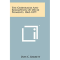 The Greenbacks And Resumption Of Specie Payments, 1862-1879