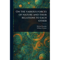 On the Various Forces of Nature and Their Relations to Each Other