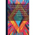 The Kingship of Self-Control [From Self-Control, Its Kingship and Majesty] by W.G. Jordon [Sic]
