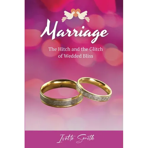 Marriage: The Hitch and The Glitch of Wedded Bliss