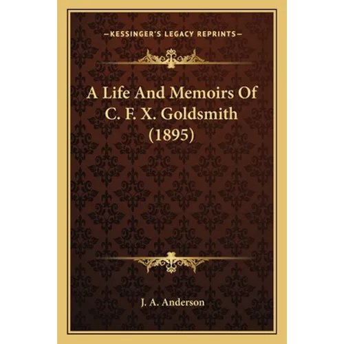A Life And Memoirs Of C. F. X. Goldsmith (1895)