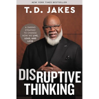 Disruptive Thinking: A Daring Strategy to Change How We Live, Lead, and Love