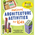 Awesome Architecture Activities for Kids: 25 Exciting Steam Projects to Design and Build