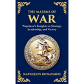 The Maxims of War: Napoleon's Insights on Strategy, Leadership, and Victory (Deluxe Hardbound Edition)