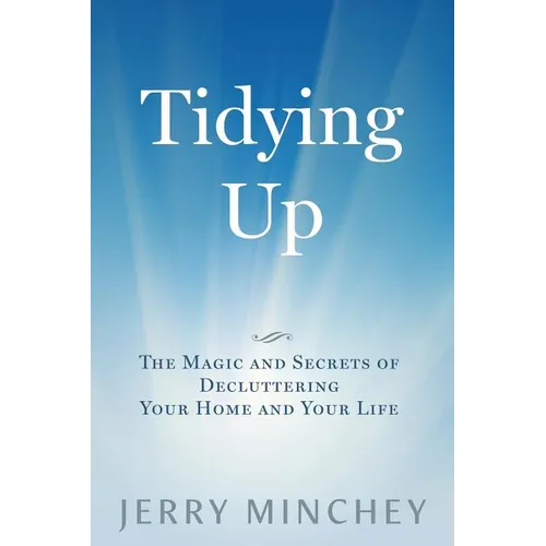 Tidying Up: The Magic and Secrets of Decluttering Your Home and Your Life