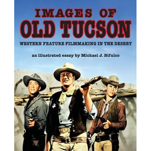 Images of Old Tucson: Western Feature Filmmaking in the Desert