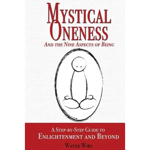 Mystical Oneness and the Nine Aspects of Being: A step-by-step guide to enlightenment and beyond