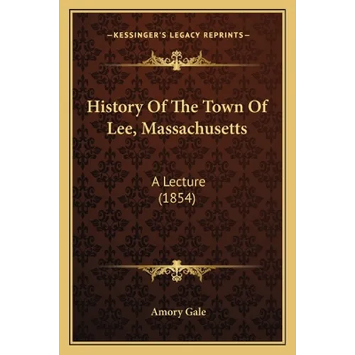 History Of The Town Of Lee, Massachusetts: A Lecture (1854)