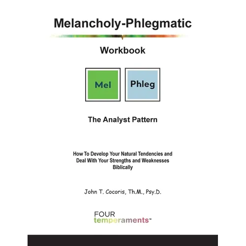 Melancholy-Phlegmatic Workbook: The Analyst Pattern: How To Develop Your Natural Tendencies and Deal With Your Strengths and Weaknesses Biblically